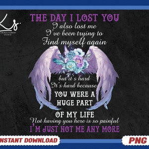 The Day I Lost You I Also Lost Me Png, Memorial Angel Wings Png For Shirts, Memorial Gift, In Loving Memory Png, Forever In Our Hearts Png