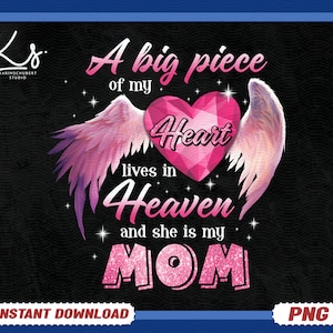 A Big Piece Of My Heart Lives In Heaven, And She Is My Mom Png, Angel Wings Png, Mom In Heaven Png, Memorial Png, In Memory Of Mom Png