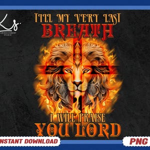 Till My Last Breath I Will Praise The Lord Png, Man of Faith Lion PNG, Lion of Judah, Faith Based Christian Png, Bible Verses, Religious Png