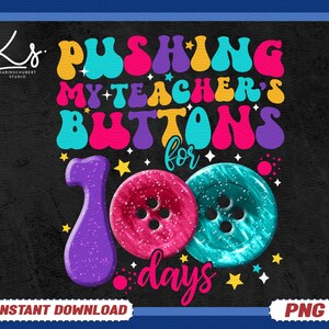 Pushing My Teacher&#39;s Buttons For 100 Days Of School Png, 100 Days Kids Gift, 100 Days Teacher Shirt Png, Back To School Png,Gift For Student