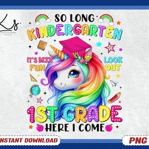 May include: A colorful graphic featuring a unicorn wearing a graduation cap, with rainbow hair and a horn. Text includes "So Long Kindergarten, 1st Grade Here I Come." Stars, rainbows, and school-themed icons surround the unicorn.