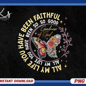 All My Life You Have Been Faithful Png, Goodness Of God Png, Jesus Png, Bible Verse Png, Religious Png, Floral Butterfly Png, Christian Png