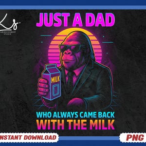 Just A Dad Who Always Came Back With The Milk Cool Bigfoot PNG, Funny Dad Png, Bigfoot Dad Png,Humor Dad Png, Dad Png, Bigfoot Lover