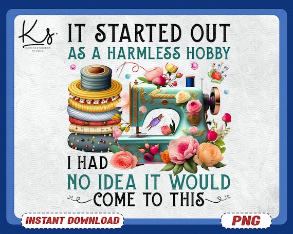 It Started Out As A Harmless Hobby Png, Funny Quilting Png, Piecemaker Fabricologist Quilting Gift, Sewing Quilting Club Patchwork Retreat