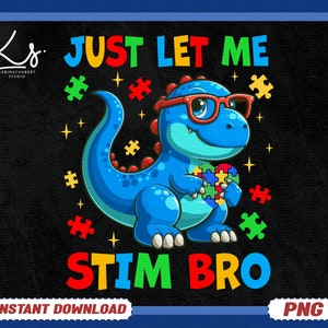 Just Let Me Stim Bro Png, Dinosaur Autism Png, Autism Awareness Png, Autism Support, Special Needs Mom Png, Special Education Teacher Png