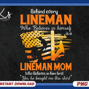 May include: Black graphic design featuring the text "Behind every LINEMAN Who Believes in himself is a LINEMAN MOM." The design includes an American flag and silhouettes of linemen working on power lines. The text "Yes, he bought me this shirt" is also included.