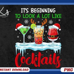 May include: A digital graphic featuring three festive cocktails with holiday decorations. The text reads "It's Beginning to Look a Lot Like Cocktails." Each drink is adorned with a Santa hat, reindeer antlers, or a festive belt. The image includes snowflakes and the words "Instant Download" and "PNG".