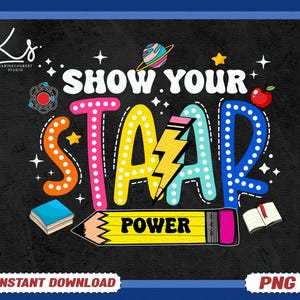 May include: A colorful graphic with the words "SHOW YOUR STAR POWER" in large, outlined letters. The design includes a pencil, an apple, a book, and a planet. The background is black with a blue border. The words "INSTANT DOWNLOAD" and "PNG" are also present.