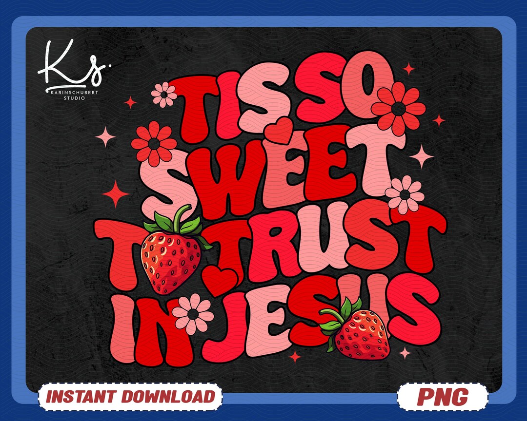 Tis so Sweet to Trust in Jesus PNG, Christian Strawberry Faith Design ...