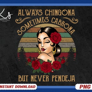 May include: A retro-style graphic with a woman with dark hair and red lipstick. The graphic features a sunset background with the text "Always Chingona Sometimes Cabrona But Never Pendeja".