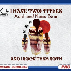 I Have Two Titles Aunt And Mama Bear Png, Indigenous Mama Png, Native Mom Shirt, Gift For Indigenous Mom,Mothers Day Gift For Indigenous Mom