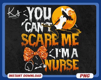 You Can't Scare Me I'm a Nurse Witch Funny Halloween PNG, Funny Nurse Witch Halloween PNG, Spooky Nurse Life Design, Nurse Costume Shirt PNG