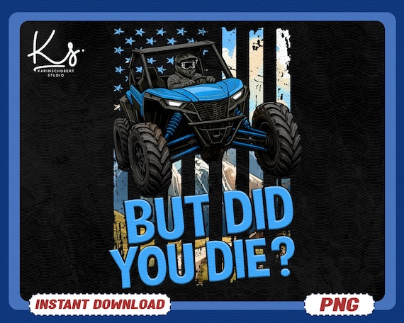 But Did You Die Png, Funny Off-Road Adventure Png, Offroad ATV, Side-by-Side RZR Riding Png, SXS Trail Life Gift, Extreme Powersports Png