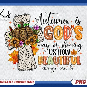 May include: A digital illustration of a cross with a leopard print design and a fall-themed wreath. The text "Autumn is God's way of showing us how beautiful change can be" is written in a decorative font.