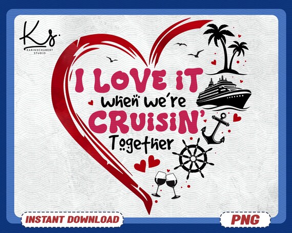 Cruise Shirt Png, I Love It When We're Cruisin Together Png, Cruising Png, Family Vacation Png, Friends Vacation Png, Valentines Day Png