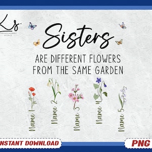 May include: A digital illustration of five different flowers with the text "Sisters are different flowers from the same garden". Each flower is labeled with a name, such as "Name 1", "Name 2", etc.