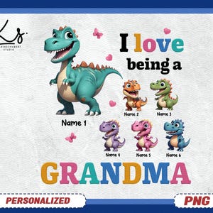 May include: Personalized printable design featuring a green dinosaur with the text "I love being a Grandma". The design includes six smaller dinosaurs with names for each.