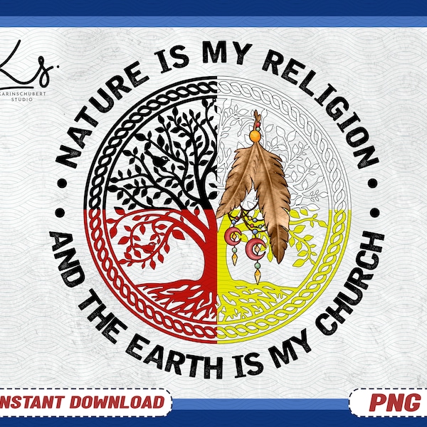 Nature Is My Religion And The Earth Is My Church Png, Native American Png, Indigenous Life, Environmental Png, Wanderlust, Nature Lover Gift