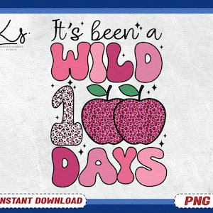 100 Days Of School Png, It’s Been A Wild 100 Days Png, Happy 100th Days Of School Png, Kindergarten Shirt Design, Teacher Appreciation Gift