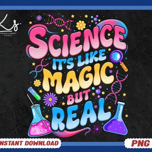 Science It&#39;s Like Magic But Real PNG, Funny Science Quote Design, STEM Teacher, Chemistry Biology Physics Shirt Graphic, Instant Download
