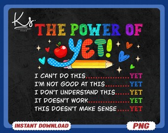 The Power of Yet PNG, Growth Mindset Teacher Design, Motivational Classroom Quote Png, Back to School Png, Instant Download Graphic