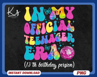 In My Official Teenager Era Png, Official Teenager Era Png, 13 Teenager Era Png, Birthday Girl Shirt Png, Teenager Era Png,13th Birthday Png