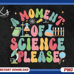 A Moment Of Science Please PNG, Funny Science Quote Clipart, Nerd Geek Teacher Shirt, STEM Biology Chemistry Physics Design
