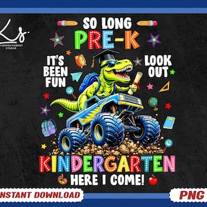 May include: A digital graphic with a black background features a cartoon dinosaur in a graduation cap driving a monster truck. Text reads "So Long Pre-K, It's Been Fun, Look Out Kindergarten Here I Come!" with colorful accents.
