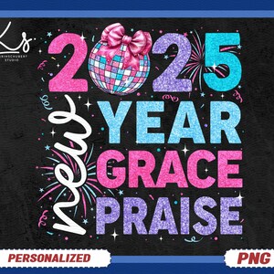 2025 New Year New Grace New Praise Png, Happy New Year Png, Goodbye 2024 Hello 2025 Png, New Years Resolutions Christian Jesus Gift Idea