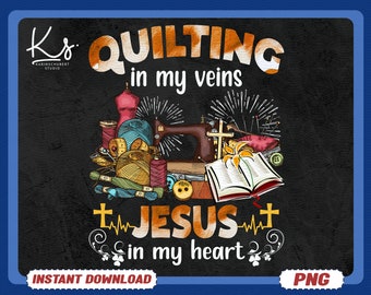 Sewing Png, Quilting In My Veins Jesus In My Heart, I Love Quilting, Gift For Quilters, Stocking Stuffer, Love Fabric, Heart Quilting Png