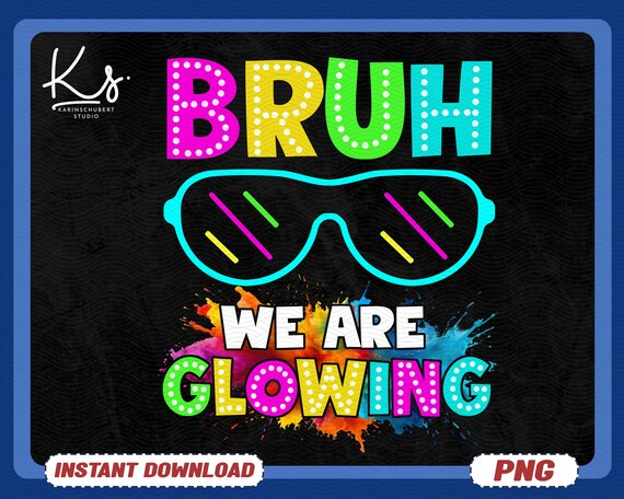 Bruh We Are Glowing Png, Glow Party Png, Lets Glo Bro Png, Lets Glow Its My Birthday Png, Glow Party Squad Png, Glow Party Crew Shirt Png