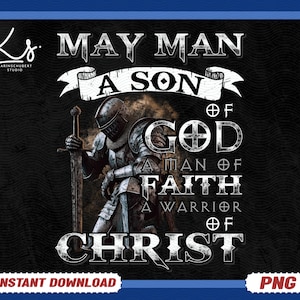Father&#39;s Day Png, A Son Of God A Man Of Faith A Warrior Of Christ, Christian Dad Shirt Png, Husband Gift, Dad Birthday Png, Man Of God Png