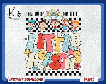 I Love My Job For All The Little Reasons Png, Daycare Teacher Png, Love Daycare Teacher Png, Kindergarten Teacher Png, Back To School Png