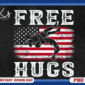 May include: A black graphic design features the words "FREE HUGS" in white, with a distressed American flag background. Silhouettes of two wrestlers are in the center. The image includes the text "INSTANT DOWNLOAD" and "PNG".