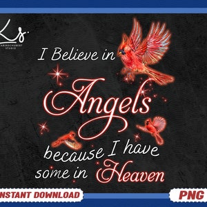 May include: A black background with white stars and the text "I Believe in Angels because I have some in Heaven". There are three red cardinals flying in the image.