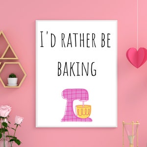 I&#39;d Rather Be Baking | Funny Kitchen Wall Art | Great British Bake Off Inspired Printable | Humorous Digital Download for Baking Lovers