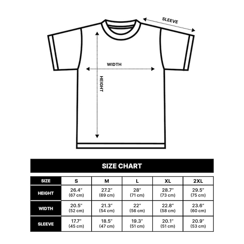 May include: A black and white diagram of a t-shirt with measurements for height, width, and sleeve length. A size chart below shows measurements in inches and centimeters for sizes S, M, L, XL, and 2XL.