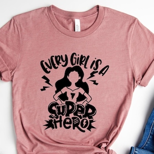 Every Girl is a SuperHero Shirt, Feminist Shirt, Girl Power Shirt, Women Empowerment, Motivational Shirt, Inspirational Shirt, Gift for Her