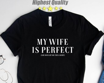 Funny Husband Gift, My Wife is Perfect She Bought Me This Tshirt, Husband Gift, Gift For Husband, Husband Shirt,Fathers Day Gift,Funny Shirt