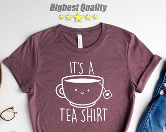 Its a Tea Shirt, Tea Lover Shirt, Tea Lover Gift, Tea Addict, T shirt with Sayings, Funny Shirt, Hipster Shirt, Tumblr Shirt, Gift For Her