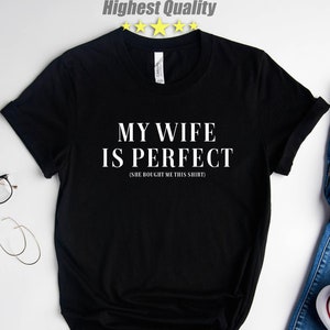 Funny Husband Gift, My Wife is Perfect She Bought Me This Tshirt, Husband Gift, Gift For Husband, Husband Shirt,Fathers Day Gift,Funny Shirt