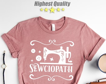 Sewing Shirt, Funny Sew TShirt, Women Shirt, Sewciopath Tee,Shirts for Women,Sewing Lover Shirt,Quilter Gift,Gift for Quilter,For Seamstress