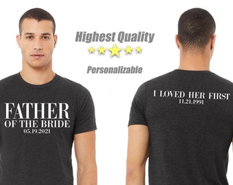 Personalizable Father of the Bride Shirt, I Loved Her First Shirt, Bride Shirt, Bride Gift, Bride&#39;s Father, Wedding Date, Birth Date T-Shirt