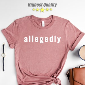 Allegedly Shirt, Gift For Lawyer, Lawyer Shirt, Law Student,Funny Lawyer Gift,Law School,Allegedly Tshirt,Future Lawyer Shirt,Graduation Tee