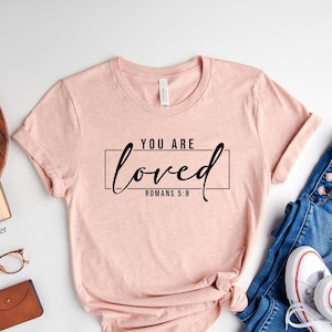 You Are Loved Shirt, Christian TShirts, Jesus Shirt, Religious Shirt, Christian Gift, Valentines Day Shirt,Gift for her,Valentine Gift,Bible