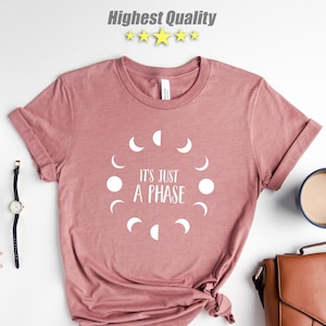 It&#39;s Just A Phase Shirt, Moon Shirt, Novelty Shirt, Astrology Shirt, Lunar Cycle, Moon Tshirt, Just A Phase, Astronomy Shirt, Gift for Her