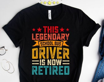 Bus Driver Retirement Tshirt Gift,This Legendary School Bus Driver is Now RETIRED,Happy Retirement,Funny Gifts for Retiree School Bus Driver