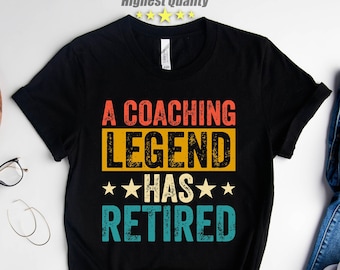 Coaching Retirement Tshirt Gift,A Legend Coaching is Now RETIRED,Happy Retirement,Funny Gifts for Retiree School Coach,Gift idea for Retiree