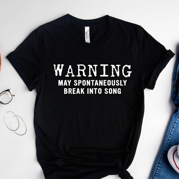 WARNING, Music Lover, Theatre Shirt, Singer Gift, Funny Music, Warning May Spontaneously, Break Into Song, Music Shirt, Karaoke Night Shirt