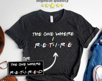 Friends Theme Retire Shirt and Sweatshirt,The One Where i Retired, Gift For Retirement Gift, Retiree Shirt, Friends Theme Retirement Gift